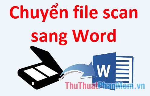 Cách chuyển file scan sang Word