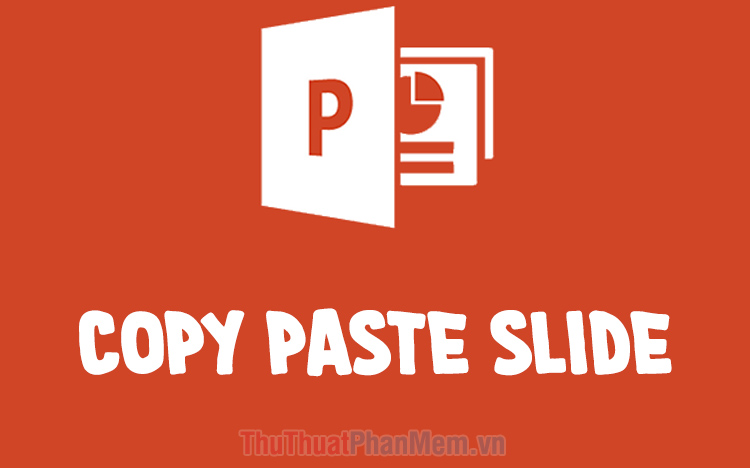 Cách Copy và Paste Slide trong PowerPoint