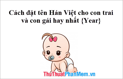 Cách đặt tên Hán Việt cho con trai và con gái duy nhất