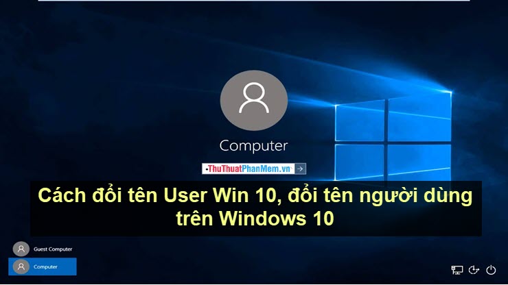 Cách đổi tên User Win 10, đổi tên người dùng trên Windows 10