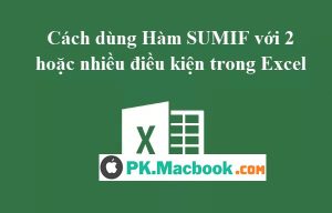 cách dùng hàm SUMIF với 2 hoặc nhiều điều kiện trong Excel