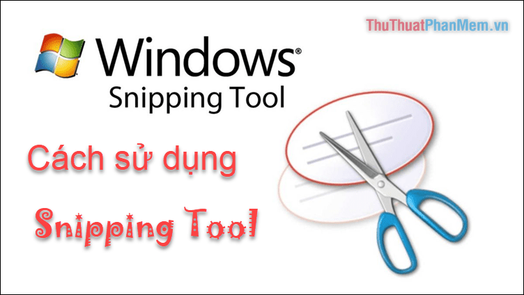 Cách dùng Snipping Tool để chụp ảnh màn hình trên Windows 10