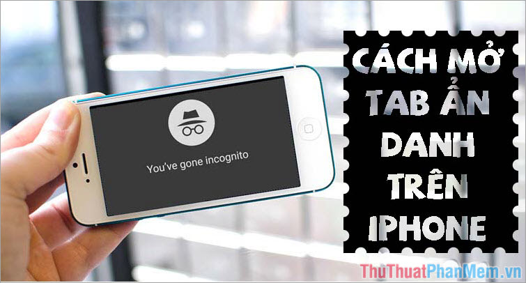 Cách dùng Tab ẩn danh trên điện thoại iPhone