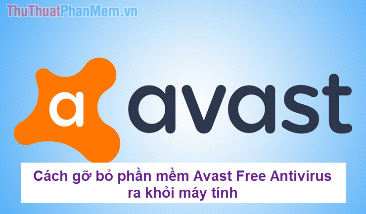 Cách gỡ bỏ phần mềm Avast Free Antivirus ra khỏi máy tính