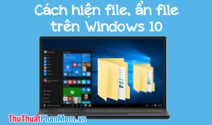 Cách hiện file ẩn file trên Windows 10