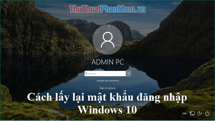 Cách lấy lại mật khẩu đăng nhập Windows 10