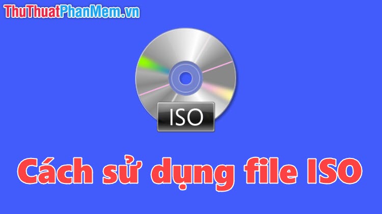 Cách sử dụng file ISO