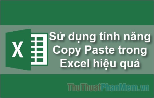 Cách sử dụng tính năng Copy Paste trong Excel hiệu quả