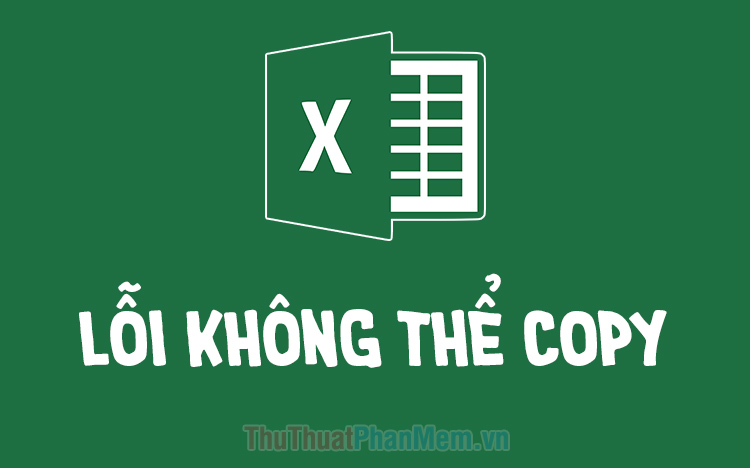 Cách sửa lỗi không copy được trong Excel