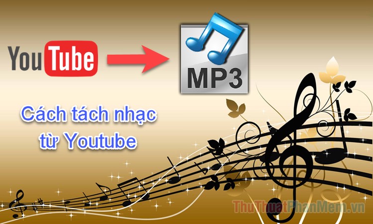 Cách tách nhạc từ Youtube nhanh, chất lượng cao