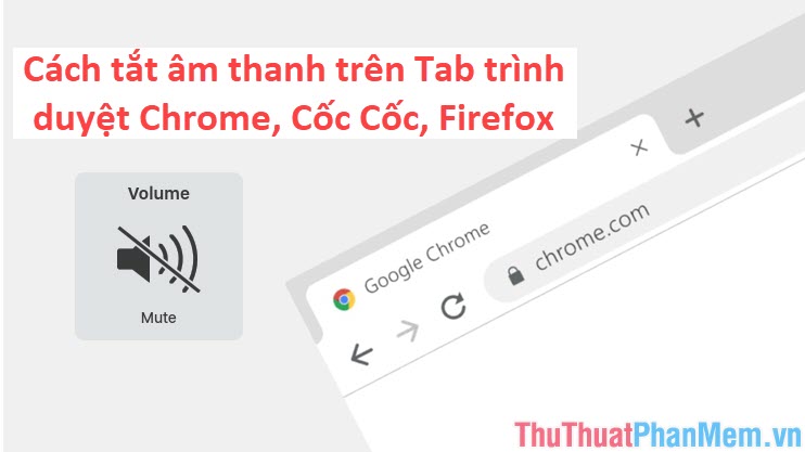 Cách tắt âm thanh trên Tab trình duyệt Chrome Cốc Cốc Firefox