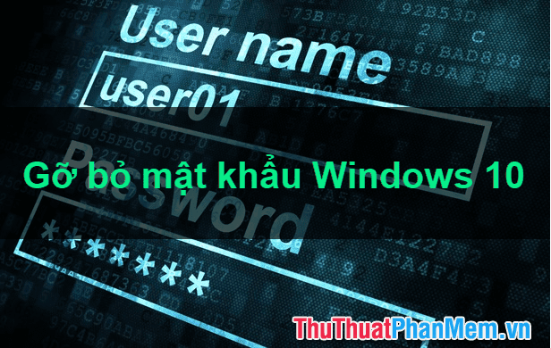 Cách tắt mật khẩu Win 10 - Gỡ, xóa mật khẩu Windows 10