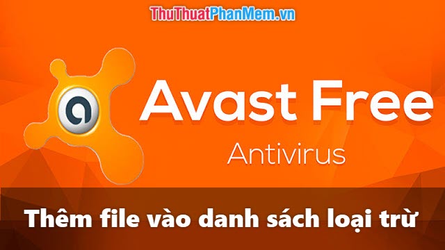 Cách thêm file vào danh sách loại trừ trong Avast