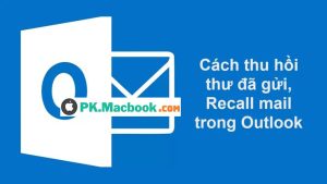cách thu hồi thư đã gửi, Recall mail trong Outlook