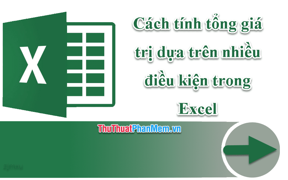 Cách tính tổng giá trị dựa trên nhiều điều kiện trong Excel