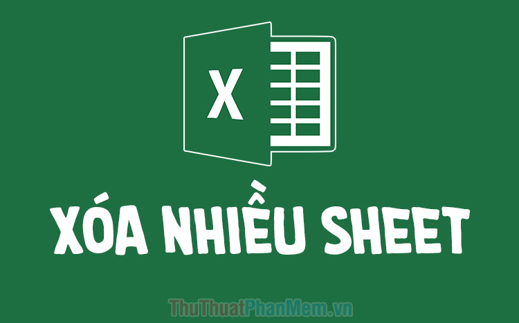 Cách xóa nhanh nhiều Sheet trong Excel