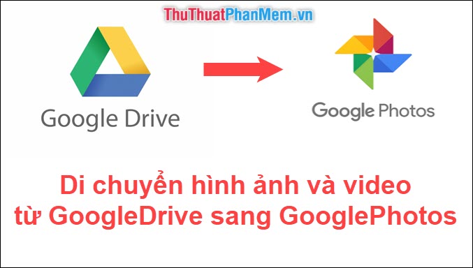 Di chuyển hình ảnh và video từ GoogleDrive sang GooglePhotos