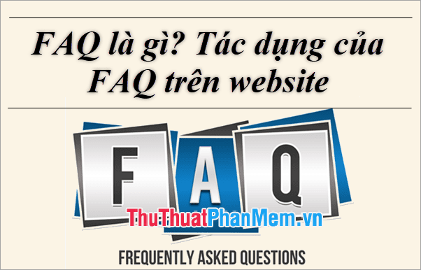 FAQ là gì Tác dụng của FAQ trên website