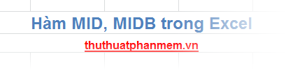 Hàm MID, MIDB trong Excel 1