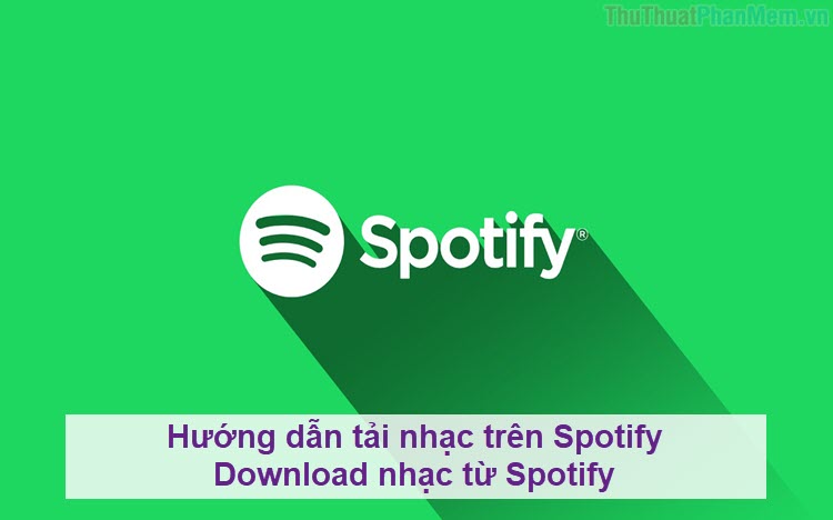 Hướng dẫn tải nhạc trên Spotify - Download nhạc từ Spotify