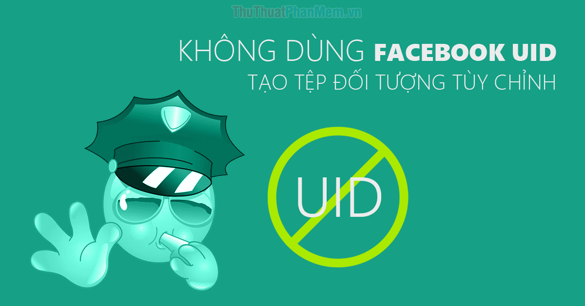 Không dùng Facebook UID tạo tệp đối tượng tùy chỉnh