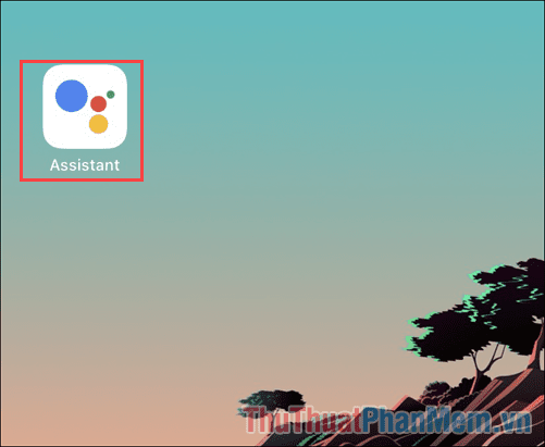 Mở ứng dụng Google Assistant trên thiết bị di động