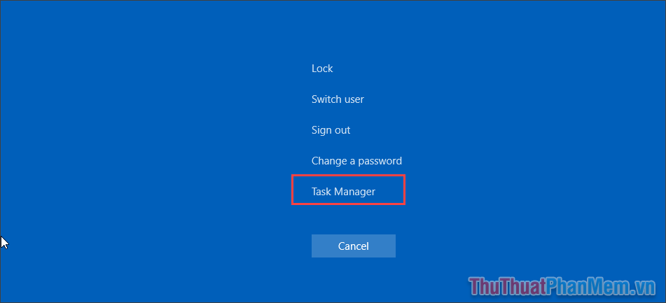 Nhấn tổ hợp Ctrl + Alt + Del để mở cửa sổ thiết lập và chọn Task Manager
