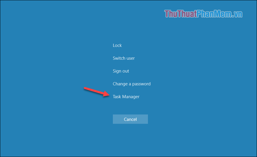Nhấn tổ hợp phím Ctrl+Alt+Del sau đó chọn mục Task Manager
