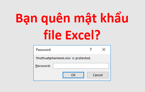 Phải làm gì khi quên mật khẩu file Excel?