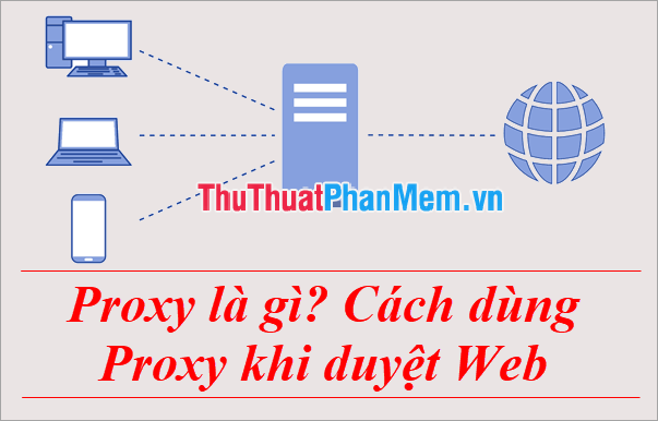 Proxy là gì Cách dùng Proxy khi duyệt Web