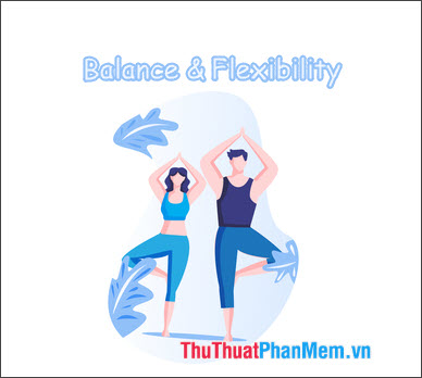 Tăng cường độ dẻo dai, thăng bằng cho cơ thể (Balance & Flexibility)