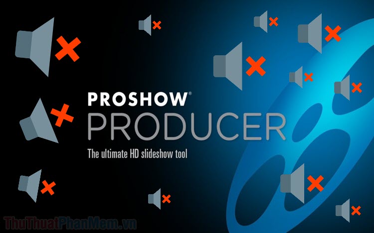 Tắt tiếng Video trong ProShow Producer