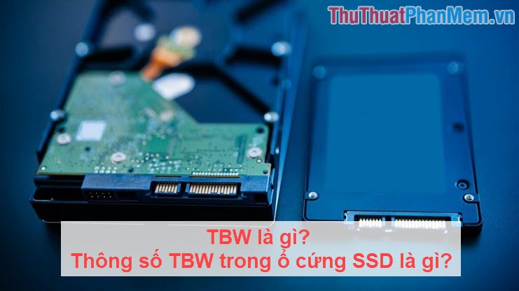 TBW là gì Thông số TBW trong ổ cứng SSD là gì