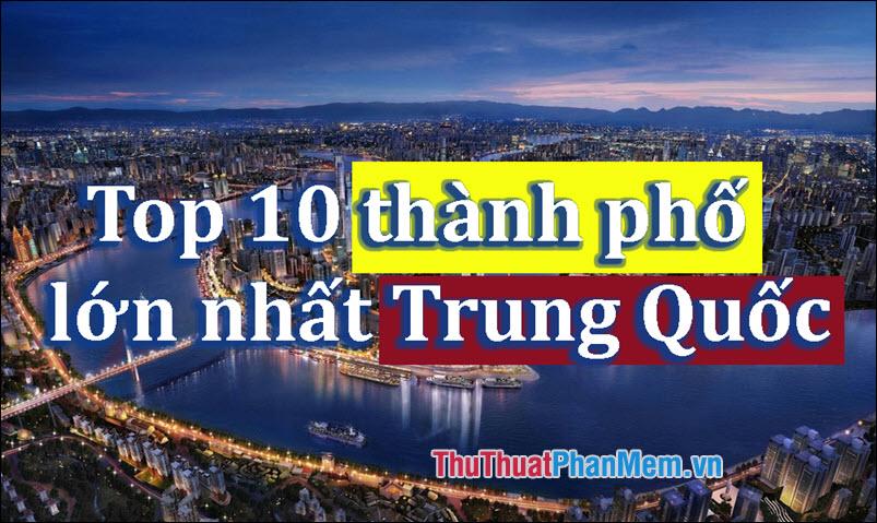 Top 10 thành phố lớn nhất Trung Quốc