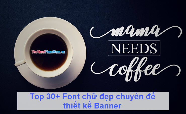 Top 30 font chữ đẹp chuyên để thiết kế Banner