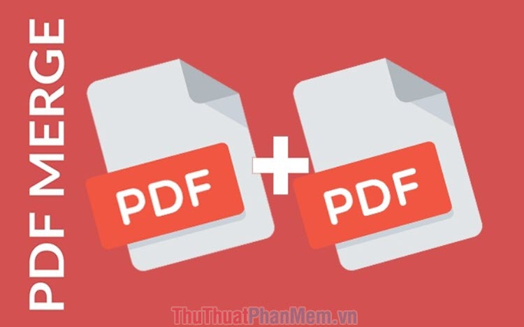 Top 5 phần mềm ghép file PDF cực mạnh và cách dùng