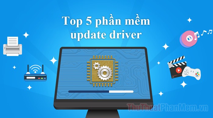 Top 5 phần mềm tự động Update Driver tốt nhất