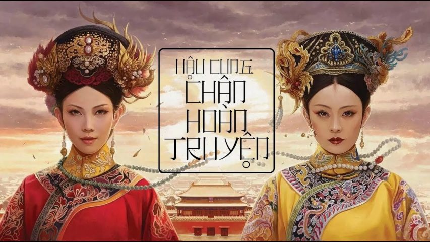 Phim Trung Quốc hay nhất - Hậu Cung Chân Hoàn Truyện - Empresses in the Palace